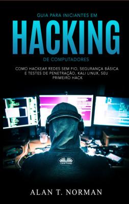 Guia Para Iniciantes Em Hacking De Computadores - Alan T. Norman 