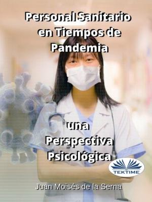Personal Sanitario En Tiempos De Pandemia Una Perspectiva Psicologica - Juan Moisés De La Serna 