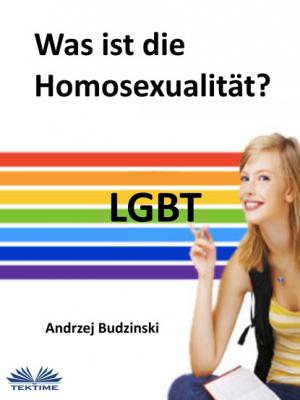 Was Ist Die Homosexualität? - Andrzej Stanislaw Budzinski 