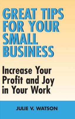 Great Tips for Your Small Business - Julie V. Watson 