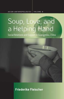 Soup, Love, and a Helping Hand - Friederike Fleischer Asian Anthropologies