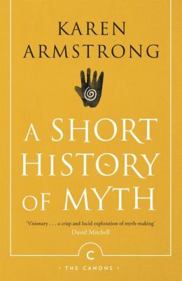 A Short History of Myth - Karen  Armstrong Myths