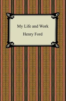 My Life and Work - Генри Форд 