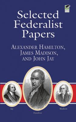 Selected Federalist Papers - Hamilton Alexander Dover Thrift Editions