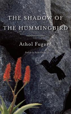 The Shadow of the Hummingbird - Athol Fugard 