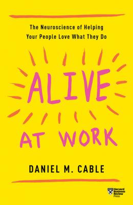 Alive at Work - Daniel M. Cable 