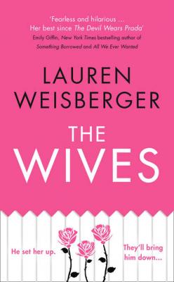 The Wives - Lauren  Weisberger 