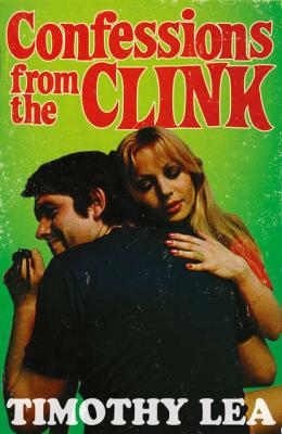 Confessions from the Clink - Timothy  Lea 
