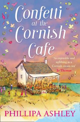 Confetti at the Cornish Café: The perfect summer romance for 2018  - Phillipa  Ashley 