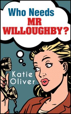Who Needs Mr Willoughby? - Katie  Oliver 