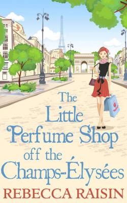 The Little Perfume Shop Off The Champs-Élysées - Rebecca  Raisin 
