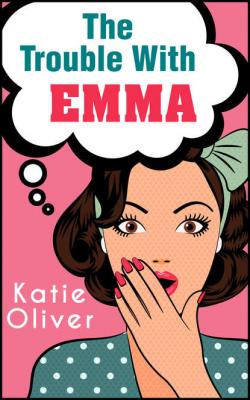 The Trouble With Emma - Katie  Oliver 
