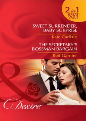 Sweet Surrender, Baby Surprise / The Secretary’s Bossman Bargain: Sweet Surrender, Baby Surprise / The Secretary’s Bossman Bargain - Kate Carlisle 