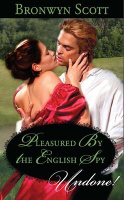 Pleasured by the English Spy - Bronwyn Scott 