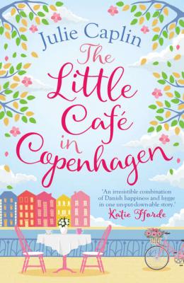 The Little Café in Copenhagen: Fall in love and escape the winter blues with this wonderfully heartwarming and feelgood novel - Julie  Caplin 
