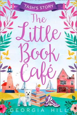 The Little Book Café: Tash’s Story - Georgia  Hill 