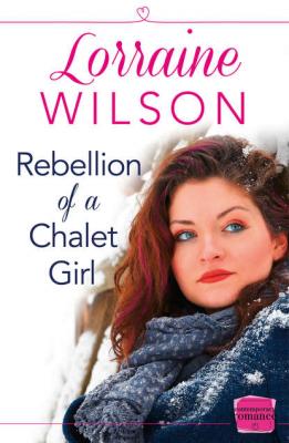 Rebellion of a Chalet Girl: - Lorraine  Wilson 