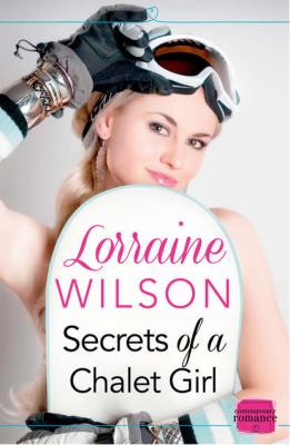 Secrets of a Chalet Girl: - Lorraine  Wilson 