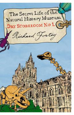 Dry Store Room No. 1: The Secret Life of the Natural History Museum - Richard  Fortey 