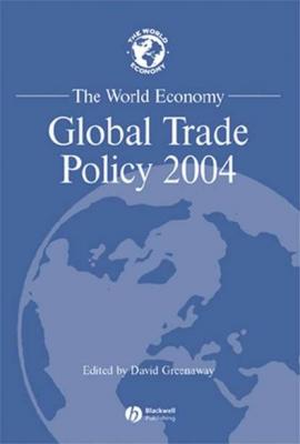 The World Economy, Global Trade Policy 2004 - Группа авторов 