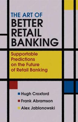 The Art of Better Retail Banking - Hugh  Croxford 