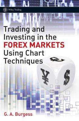 Trading and Investing in the Forex Markets Using Chart Techniques - Группа авторов 