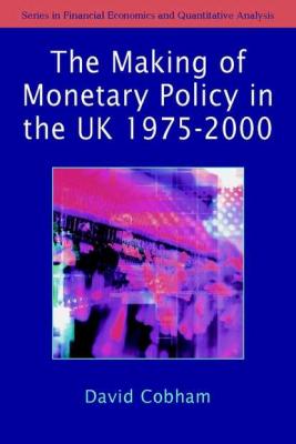The Making of Monetary Policy in the UK, 1975-2000 - Группа авторов 