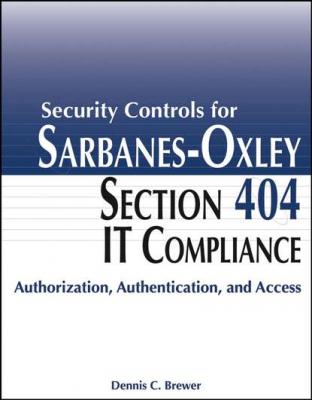 Security Controls for Sarbanes-Oxley Section 404 IT Compliance - Группа авторов 