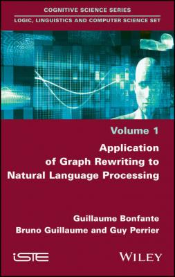 Application of Graph Rewriting to Natural Language Processing - Guy  Perrier 