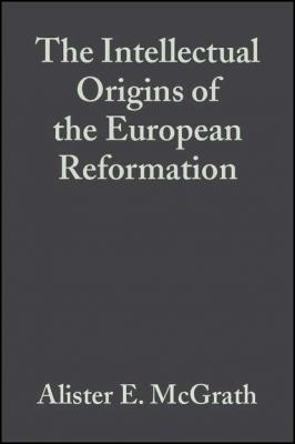 The Intellectual Origins of the European Reformation - Группа авторов 