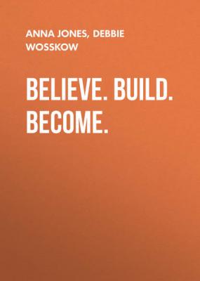 Believe. Build. Become. - Debbie Wosskow 