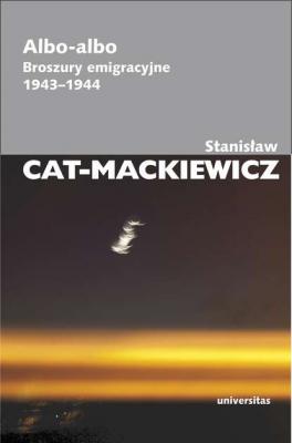 Albo-albo. Broszury emigracyjne 1943-1944 - Stanisław Cat-Mackiewicz PISMA WYBRANE STANISŁAWA CATA-MACKIEWICZA