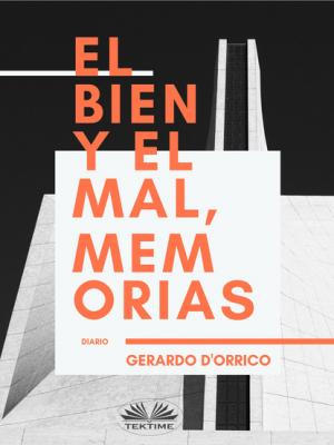 El Bien Y El Mal, Memorias - Gerardo D'Orrico 