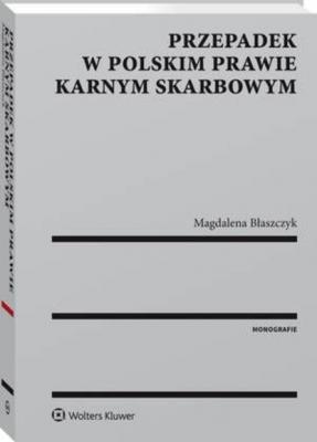 Przepadek w polskim prawie karnym skarbowym - Magdalena Błaszczyk Monografie