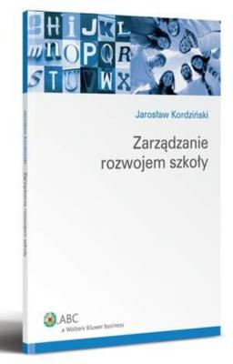 Zarządzanie rozwojem szkoły - Jarosław Kordziński Poradniki ABC