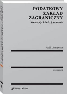 Podatkowy zakład zagraniczny - Rafał Lipniewicz Monografie. Biblioteka Przeglądu Podatkowego