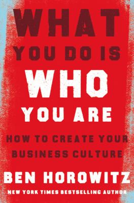 What You Do Is Who You Are - Ben Horowitz 