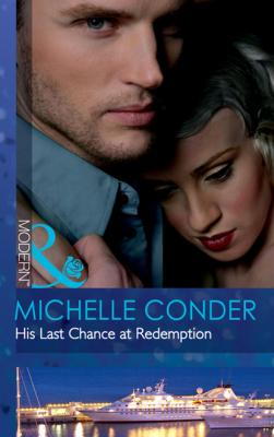 His Last Chance at Redemption - Michelle Conder Mills & Boon Modern