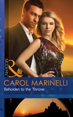 Beholden to the Throne - Carol Marinelli Mills & Boon Modern