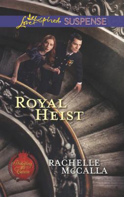 Royal Heist - Rachelle  McCalla Mills & Boon Love Inspired Suspense