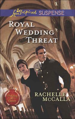 Royal Wedding Threat - Rachelle  McCalla Mills & Boon Love Inspired Suspense
