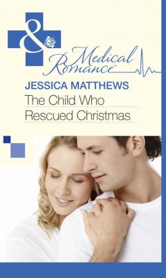 The Child Who Rescued Christmas - Jessica Matthews Mills & Boon Medical