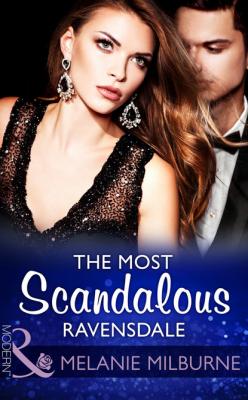 The Most Scandalous Ravensdale - Melanie Milburne Mills & Boon Modern