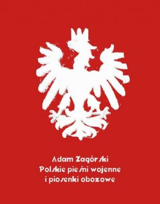 Polskie pieśni wojenne i piosenki obozowe - Antologia 
