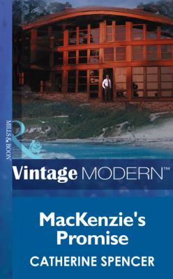 Mackenzie's Promise - Catherine Spencer Mills & Boon Modern