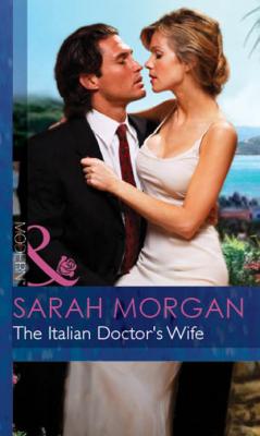 The Italian Doctor's Wife - Sarah Morgan Mills & Boon Modern