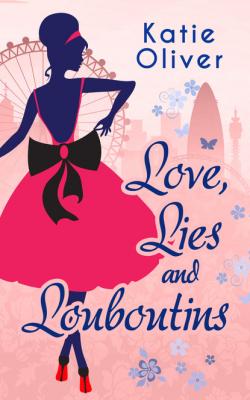 Love, Lies And Louboutins - Katie  Oliver Marrying Mr Darcy