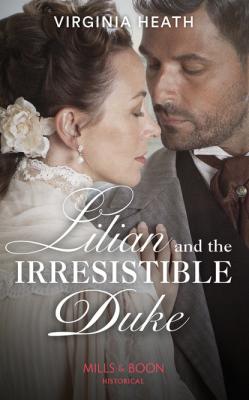 Lilian And The Irresistible Duke - Virginia Heath Mills & Boon Historical