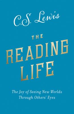 The Reading Life - C. S. Lewis 