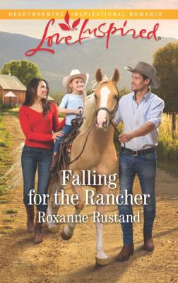 Falling For The Rancher - Roxanne Rustand Mills & Boon Love Inspired